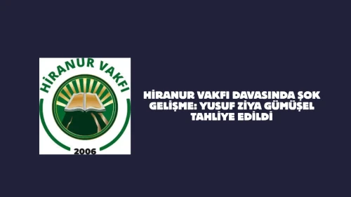 Hiranur vakfı davasında şok gelişme