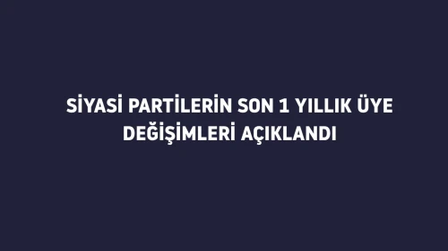 Siyasi partilerde son bir yılda üye değişiminde dikkat çeken rakamlar: AK Parti zirvede, CHP kaybetti!