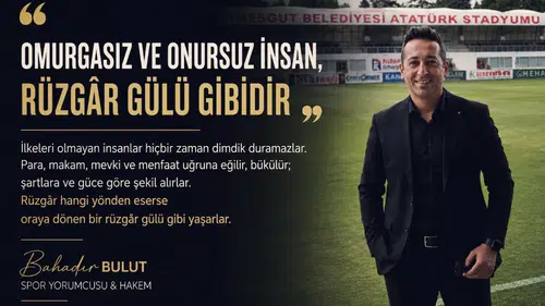 Bahadır Bulut: ''Omurgasız Ve Onursuz İnsan, Rüzgâr Gülü Gibidir''