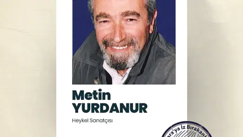 Başkentin Hafızasına Dokunan Heykeltıraş: Metin Yurdanur