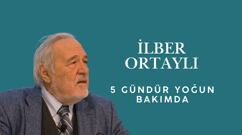İlber Ortaylı beş gündür yoğun bakımda  tedavi görüyor