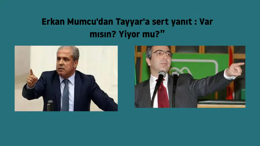 Erkan Mumcu'dan Tayyar'a sert yanıt : Var mısın? Yiyor mu?”