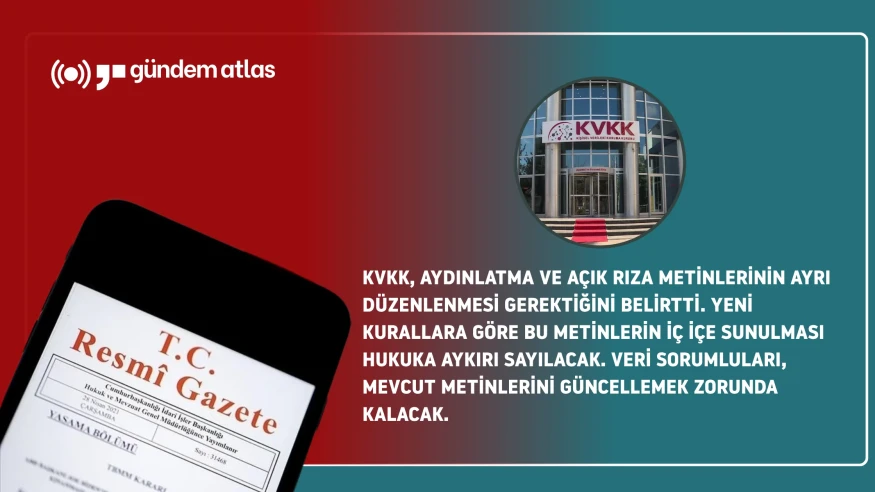 KVKK'dan dönüm noktası: Aydınlatma ve rıza metinleri artık ayrılacak