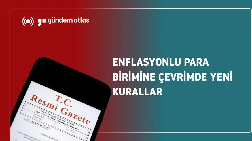 Yeni düzenleme ile enflasyonlu para birimi çevriminde neler değişiyor?