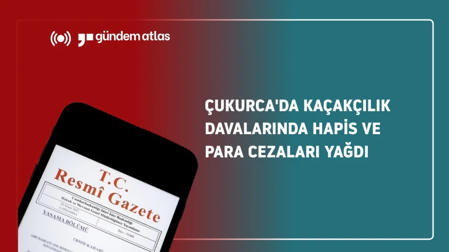 Çukurca'da kaçakçılık davalarında hapis ve para cezaları yağdı! Sanıklar kimler?
