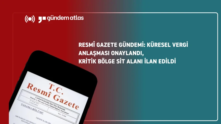 Küresel vergi anlaşması onaylandı, Artvin'de kritik koruma kararı alındı